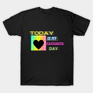 today is my favorite day T-Shirt